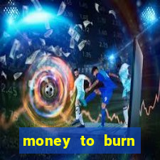 money to burn money to-burn system chapter 1 pt br